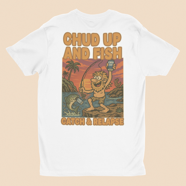 Chud up and fish